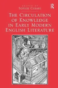 Buy The Circulation of Knowledge in Early Modern English Literature (English, Sophie Chiari) — BookShops.in