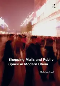 Buy Shopping Malls and Public Space in Modern China (English, Nicholas Jewell) — BookShops.in