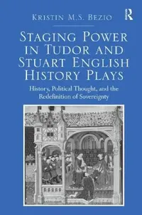 Buy Staging Power in Tudor and Stuart English History Plays (English, Kristin M. S. Bezio) — BookShops.in