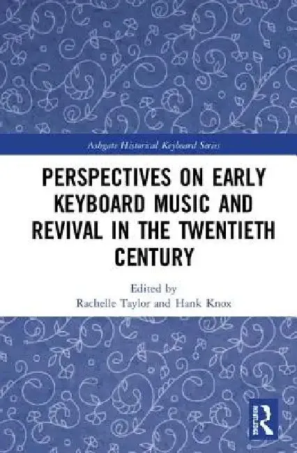 Perspectives on Early Keyboard Music and Revival in the Twentieth Century (English, Rachelle Taylor | Hank Knox)