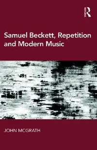 Buy Samuel Beckett, Repetition and Modern Music (English, John Mcgrath) — BookShops.in