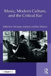 Buy Music, Modern Culture, and the Critical Ear (English, Nicholas Attfield | Ben Winters) — BookShops.in