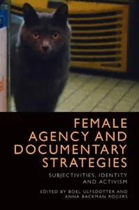 Buy Female Agency and Documentary Strategies (English, Boel Ulfsdotter | Anna Backman Rogers) — BookShops.in