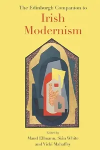 Buy The Edinburgh Companion to Irish Modernism (English, Maud Ellmann | Sian White | Vicki Mahaffey) — BookShops.in