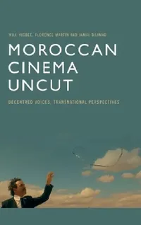 Buy Moroccan Cinema Uncut (English, Will Higbee | Flo Martin | Jamal Bahmad) — BookShops.in