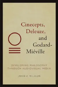 Buy Cinecepts, Deleuze, and Godard-Miéville: Developing Philosophy Through Audiovisual Media | by Jakob A. Nilsson | ‎ Edinburgh University Press | ‎ English — BookShops.in
