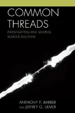 Common Threads: Investigating and Solving School Discipline | by Anthony P. Barber | Jeffrey Ulmer | ‎ Rowman & Littlefield Education | ‎ English view 2