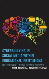Buy Cyberbullying in Social Media within Educational Institutions: Featuring Student, Employee, and Parent Information | by Merle Horowitz | Dorothy M. Bollinger | Rowman & Littlefield Pub Inc | English | Reprint Edition — BookShops.in