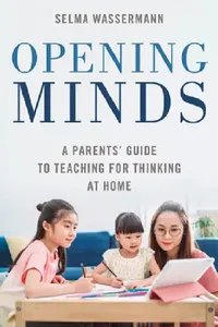 Buy Opening Minds: A Parents' Guide to Teaching for Thinking at Home | by Selma Wassermann | ‎ Rowman & Littlefield | ‎ English — BookShops.in