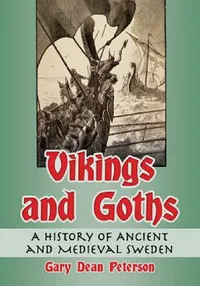 Buy Vikings and Goths: A History of Ancient and Medieval Sweden | by Gary Dean Peterson | ‎ McFarland Publishing | ‎ English — BookShops.in