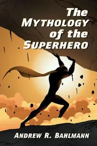 Buy The Mythology of the Superhero (English, Andrew R. Bahlmann) — BookShops.in