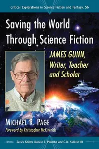 Buy Saving the World Through Science Fiction: James Gunn, Writer, Teacher and Scholar: 56 | by Michael R. Page | Donald E. Palumbo | III Sullivan C. W. | McFarland & Co Inc | English — BookShops.in