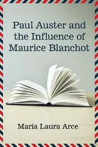 Buy Paul Auster and the Influence of Maurice Blanchot (English, María Laura Arce) — BookShops.in
