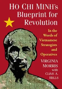 Buy Ho Chi Minh's Blueprint for Revolution (English, Virginia Morris | Clive A. Hills) — BookShops.in
