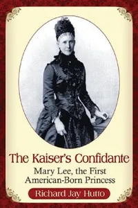 Buy The Kaiser's Confidante (English, Richard Jay Hutto) — BookShops.in
