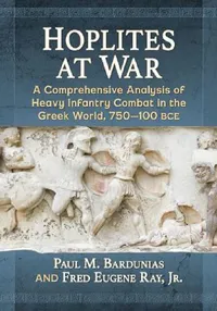 Buy Hoplites at War (English, Paul M. Bardunias | Jr. Fred Eugene Ray) — BookShops.in
