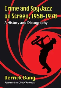 Buy Crime and Spy Jazz on Screen, 1950-1970 (English, Derrick Bang) — BookShops.in