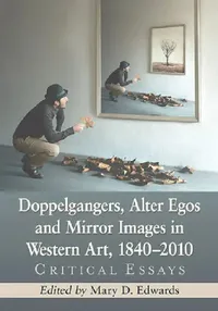 Buy Doppelgangers, Alter Egos and Mirror Images in Western Art, 1840-2010 (English, Mary D. Edwards) — BookShops.in