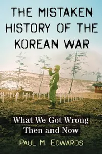 Buy The Mistaken History of the Korean War (English, Paul M. Edwards) — BookShops.in