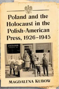 Buy Poland and the Holocaust in the Polish-American Press, 1926-1945 (English, Magdalena Kubow) — BookShops.in