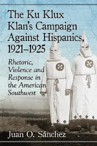 Buy The Ku Klux Klan's Campaign Against Hispanics, 1921-1925 (English, Juan O. Sánchez) — BookShops.in