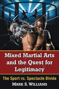 Buy Mixed Martial Arts and the Quest for Legitimacy (English, Mark S. Williams) — BookShops.in