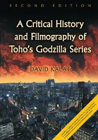 Buy A Critical History and Filmography of Toho's Godzilla Series, 2D Ed. (English, David Kalat) — BookShops.in