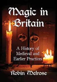 Buy Magic in Britain: A History of Medieval and Earlier Practices by Robin Melrose | McFarland & Co Inc | Hardcover | 9781476674001 | Religion & Spirituality — BookShops.in
