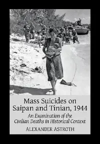 Buy Mass Suicides on Saipan and Tinian, 1944 (English, Alexander Astroth) — BookShops.in