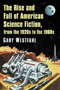 Buy The Rise and Fall of American Science Fiction, from the 1920s to the 1960s (English, Gary Westfahl) — BookShops.in