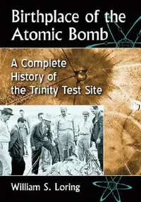 Buy Birthplace of the Atomic Bomb (English, William S. Loring) — BookShops.in