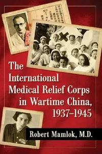 Buy The International Medical Relief Corps in Wartime China, 1937-1945 (English, Robert Mamlok) — BookShops.in