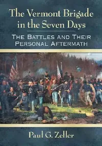Buy The Vermont Brigade in the Seven Days (English, Paul G. Zeller) — BookShops.in