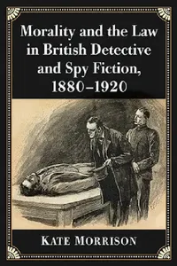 Buy Morality and the Law in British Detective and Spy Fiction, 1880-1920 (English, Kate Morrison) — BookShops.in
