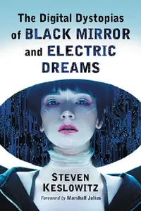 Buy The Digital Dystopias of Black Mirror and Electric Dreams (English, Steven Keslowitz) — BookShops.in