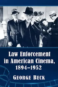Buy Law Enforcement in American Cinema, 1894-1952 (English, George Beck) — BookShops.in