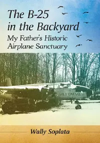 Buy The B-25 in the Backyard (English, Wally Soplata) — BookShops.in