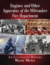 Buy Engines and Other Apparatus of the Milwaukee Fire Department (English, Wayne Mutza) — BookShops.in