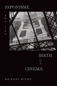 Buy Japonisme and the Birth of Cinema (English, Daisuke Miyao) — BookShops.in