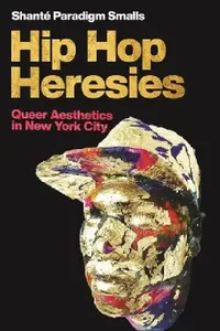 Buy Hip Hop Heresies | by Shanté Paradigm Smalls | New York University Press | by Shanté Paradigm Smalls | New York University Press | by Shanté Paradigm Smalls | New York University Press | by Shanté Paradigm Smalls | New York University Press | by Shanté Paradigm Smalls | New York University Press | by Shanté Paradigm Smalls | New York University Press | by Shanté Paradigm Smalls | New York University Press | by Shanté Paradigm Smalls | New York University Press | by Shanté Paradigm Smalls | New Y — BookShops.in
