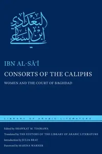 Buy Consorts of the Caliphs (English, Ibn Al-Sāʿī | Shawkat M. Toorawa | The Editors of the Library o Literature) — BookShops.in