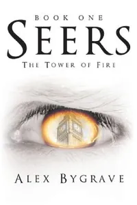 Buy Seers: Book One: The Tower of Fire by Alex Bygrave | Hardcover | Archway Publishing | Religious & Spiritual Fiction — BookShops.in