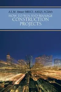 Buy How to Win and Manage Construction Projects (English, A. L. M. Ameer Mrics Aaiqs Aciarb) — BookShops.in