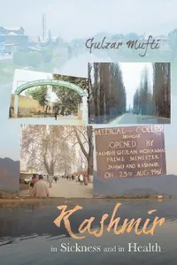 Buy Kashmir in Sickness and in Health by Gulzar Mufti | Hardcover | Partridge Publishing | English | Indian History & Wellness Book — BookShops.in