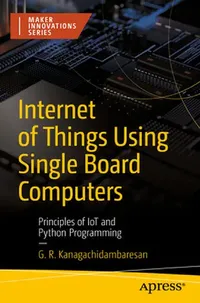 Buy Internet of Things Using Single Board Computers (English, G. R. Kanagachidambaresan) — BookShops.in