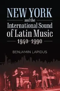 Buy New York and the International Sound of Latin Music, 1940-1990 (English, Benjamin Lapidus) — BookShops.in