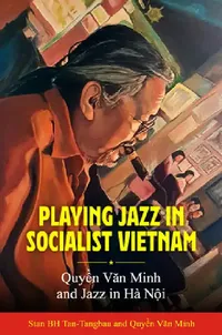 Buy Playing Jazz in Socialist Vietnam (English, Stan Bh Tan-Tangbau | Văn Minh Quyền | Yosuke Yamashita) — BookShops.in