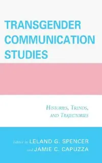 Buy Transgender Communication Studies (English, Jamie C. Capuzza | Leland G. Spencer | Mary Alice Adams) — BookShops.in
