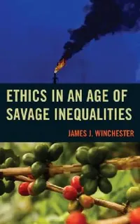 Buy Ethics in an Age of Savage Inequalities (English, James Winchester) — BookShops.in