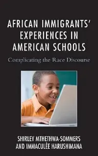 Buy African Immigrants' Experiences in American Schools (English, Shirley Mthethwa-Sommers | Immaculee Harushimana) — BookShops.in